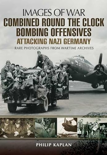 Combined Round the Clock Bombing Offensive: Attacking Nazi Germany (Images of War)