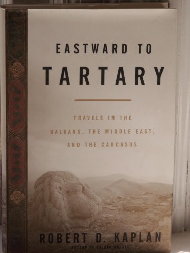 Eastward to Tartary: Travels in the Balkans, the Middle East, and the Caucasus