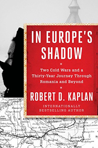 In Europe's Shadow: Two Cold Wars and a Thirty-Year Journey Through Romania and Beyond In Europe's Shadow: Two Cold Wars and a Thirty-Year Journey Through Romania and Beyond