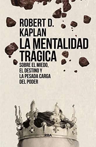 La mentalidad trágica. Sobre el miedo, el destino y la pesada carga del poder (Ensayo y Biografía) von RBA Libros
