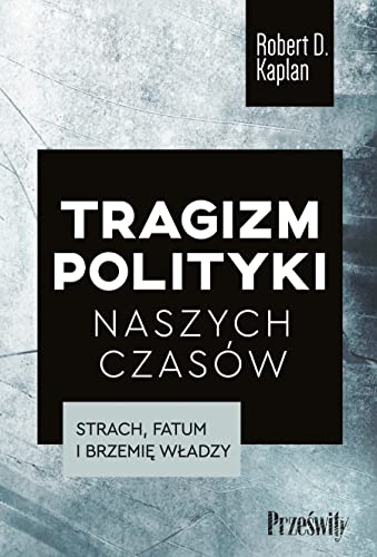 Tragizm polityki naszych czasów: Strach, fatum i brzemię władzy