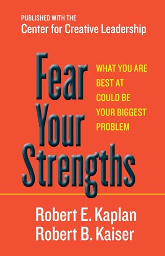Fear Your Strengths: What You Are Best at Could Be Your Biggest Problem von Berrett-Koehler