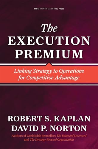 Execution Premium: Linking Strategy to Operations for Competitive Advantage von Harvard Business Review Press