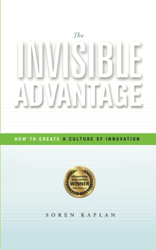 The Invisible Advantage: How to Create a Culture of Innovation
