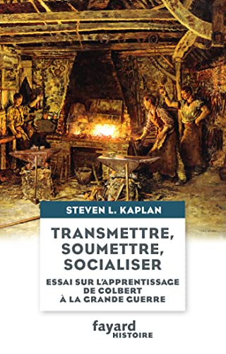 Transmettre, soumettre, socialiser: Essai sur l'apprentissage de Colbert à la Grande Guerre