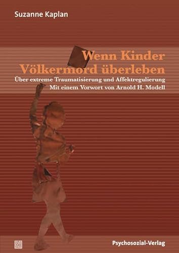 Wenn Kinder Völkermord überleben: Über extreme Traumatisierung und Affektregulierung (psychosozial)