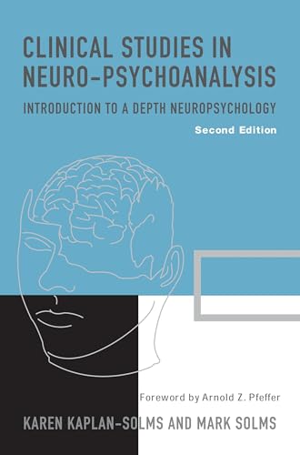 Clinical Studies in Neuro-Psychoanalysis: Introduction to a Depth Neuropsychology Clinical Studies in Neuro-Psychoanalysis: Introduction to a Depth Neuropsychology