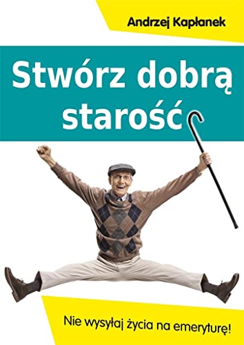 Stworz dobra starosc: Nie wysyłaj życia na emeryturę! von Kos