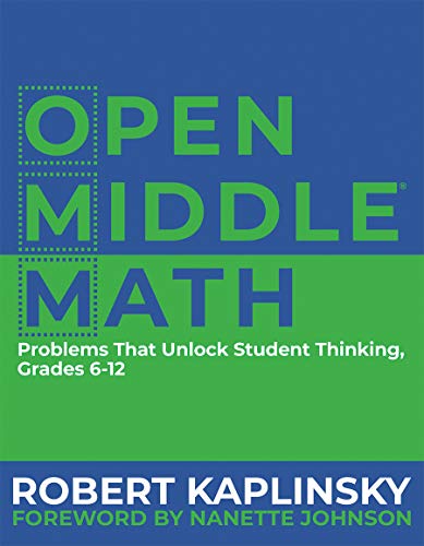 Open Middle Math: Problems That Unlock Student Thinking, Grades 6-12