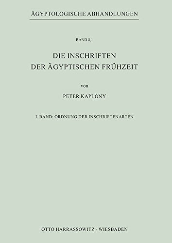 Die Inschriften der Ägyptischen Frühzeit: I. Band: Ordnung der Inschriftenarten (Ägyptologische Abhandlungen) von Harrassowitz Verlag