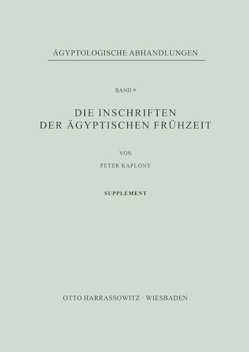 Die Inschriften der ägyptischen Frühzeit: Supplement (Ägyptologische Abhandlungen, Band 9) von Harrassowitz