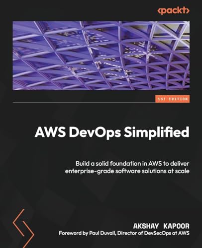 AWS DevOps Simplified: Build a solid foundation in AWS to deliver enterprise-grade software solutions at scale von Packt Publishing