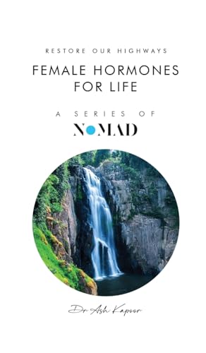 Female Hormones For Life: Restore Our Highways (Nomad, Band 2) von UK Book Publishing