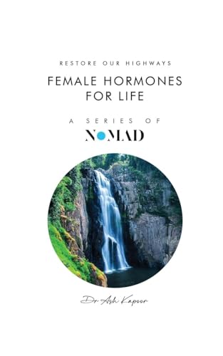 Female Hormones For Life: Restore Our Highways (Nomad, Band 2) von UK Book Publishing