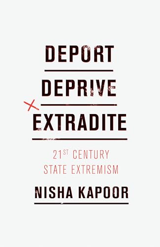 Deport, Deprive, Extradite: Twenty-First Century State Extremism: 21st Century State Extremism
