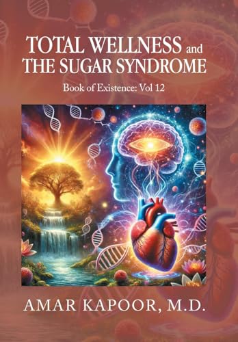 Total Wellness and The Sugar Syndrome: Book of Existence: Vol 12 von Xlibris Us