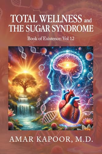 Total Wellness and The Sugar Syndrome: Book of Existence: Vol 12 Total Wellness and The Sugar Syndrome: Book of Existence: Vol 12 von Xlibris US
