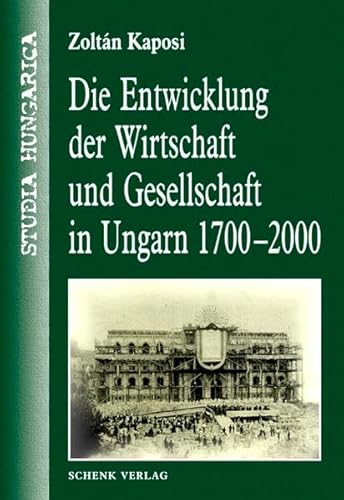 Die Entwicklung der Wirtschaft und Gesellschaft in Ungarn 1700-2000 (Studia Hungarica)