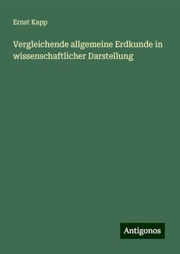 Vergleichende allgemeine Erdkunde in wissenschaftlicher Darstellung von Antigonos Verlag