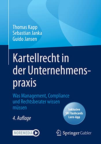 Kartellrecht in der Unternehmenspraxis: Was Management, Compliance und Rechtsberater wissen müssen Kartellrecht in der Unternehmenspraxis: Was Management, Compliance und Rechtsberater wissen müssen