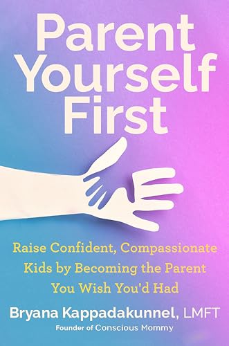 Parent Yourself First: Raise Confident, Compassionate Kids by Becoming the Parent You Wish You'd Had von G.P. Putnam's Sons
