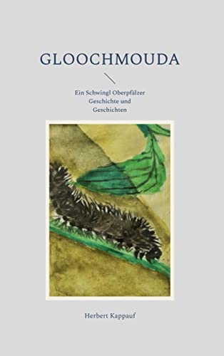 Gloochmouda: Ein Schwingl Oberpfälzer Geschichte und Geschichten