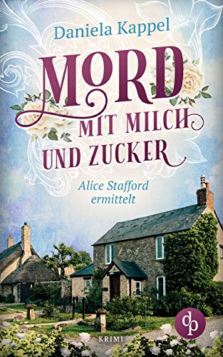 Mord mit Milch und Zucker: Alice Stafford ermittelt von DP Verlag