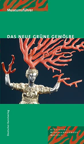 Das Neue Grüne Gewölbe: Führer durch die ständige Ausstellung von Deutscher Kunstverlag (DKV)