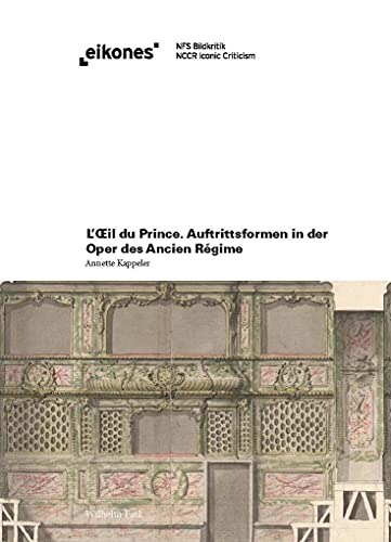 L'Oeil du Prince: Auftrittsformen in der Oper des Ancien Régime (eikones) von Brill Fink / Brill Fink