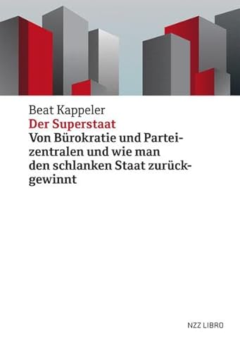 Der Superstaat: Von Bürokratie und Parteizentralen und wie man den schlanken Staat zurückgewinnt