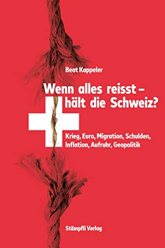 Wenn alles reisst, hält die Schweiz?: Krieg, Euro, Migration, Schulden, Inflation, Aufruhr, Geopolitik von Stämpfli Verlag