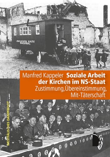Soziale Arbeit der Kirchen im NS-Staat: Zustimmung, Übereinstimmung, Mit-Täterschaft Soziale Arbeit der Kirchen im NS-Staat: Zustimmung, Übereinstimmung, Mit-Täterschaft von Westfälisches Dampfboot