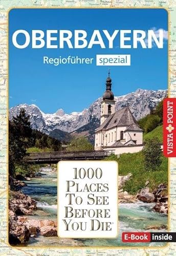 Reiseführer Oberbayern. Regioführer inklusive Ebook. Ausflugsziele, Sehenswürdigkeiten, Restaurants & Hotels uvm.: 1000 Places To See Before You Die. Die besten Tipps & Highlights. Mit Landkarte Reiseführer Oberbayern. Regioführer inklusive Ebook. Ausflugsziele, Sehenswürdigkeiten, Restaurants & Hotels uvm.: 1000 Places To See Before You Die. Die besten Tipps & Highlights. Mit Landkarte von Vista Point