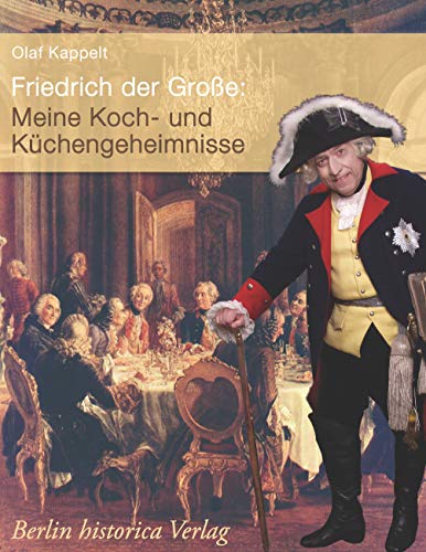 Friedrich der Grosse: Meine Koch- und Küchengeheimnisse