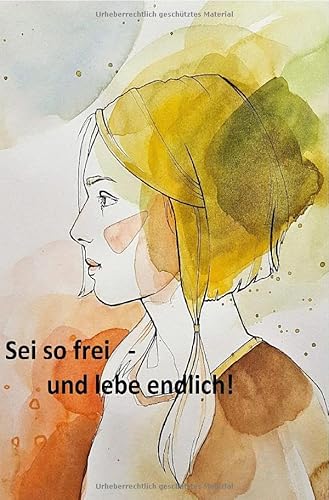 Sei so frei - und lebe endlich!: Mein Weg aus dem System in ein freies, selbstbestimmtes Leben Sei so frei - und lebe endlich!: Mein Weg aus dem System in ein freies, selbstbestimmtes Leben von epubli