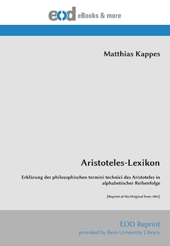 Aristoteles-Lexikon: Erklärung der philosophischen termini technici des Aristoteles in alphabetischer Reihenfolge [Reprint of the Original from 1894] von EOD Network