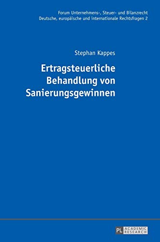 Ertragsteuerliche Behandlung von Sanierungsgewinnen: Dissertationsschrift (Forum Unternehmens-, Steuer- und Bilanzrecht, Band 2) von Lang, Peter GmbH