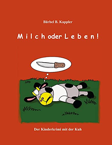 Milch oder Leben!: Der Kinderkrimi mt der Kuh (Was sucht eine Kuh...?)