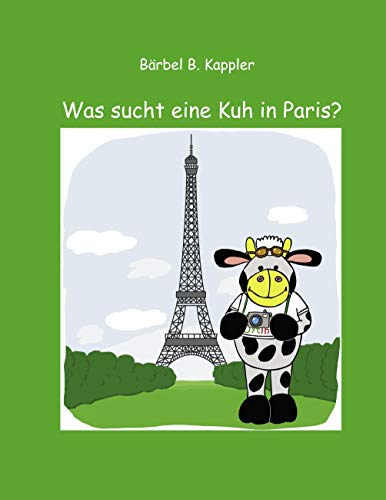 Was sucht eine Kuh in Paris?: Eine Kindergeschichte
