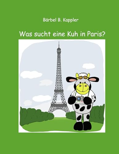 Was sucht eine Kuh in Paris?: Eine Kindergeschichte von Books on Demand GmbH