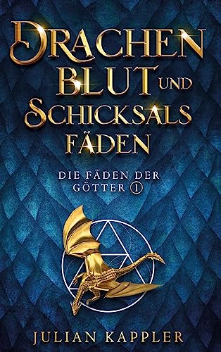 Drachenblut und Schicksalsfäden (Die Fäden der Götter)