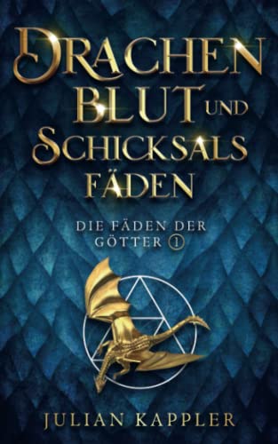 Drachenblut und Schicksalsfäden (Die Fäden der Götter, Band 1) von Independently published