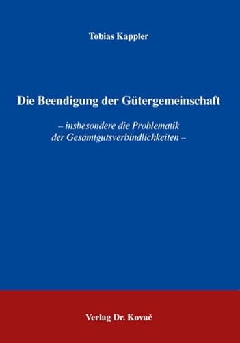 Die Beendigung der Gütergemeinschaft: insbesondere die Problematik der Gesamtgutsverbindlichkeiten (Studien zum Familienrecht)