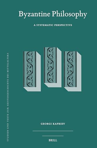 Byzantine Philosophy: A Systematic Perspective (Studien Und Texte Zur Geistesgeschichte Des Mittelalters, 138, Band 138) von Brill