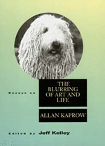 Essays on the Blurring of Art and Life: Ed. by Jeff Kelley (Lannan Series, Band 3)