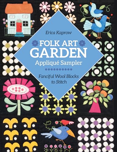 Folk Art Garden Applique Sampler: Fanciful Wool Blocks to Stitch von C & T Publishing
