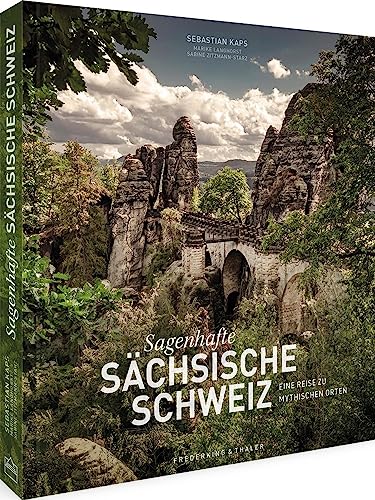 Bildband – Sagenhafte Sächsische Schweiz: Eine Reise zu mythischen Orten