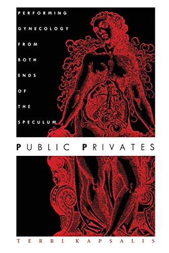 Public Privates: Performing Gynecology from Both Ends of the Speculum von Duke University Press