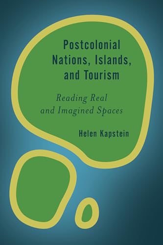 Postcolonial Nations, Islands, and Tourism: Reading Real and Imagined Spaces (Rethinking the Island) von Rowman & Littlefield Publishers