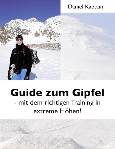Guide zum Gipfel: Mit dem richtigen Training in extreme Höhen! von Books on Demand GmbH
